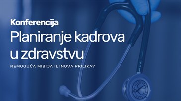 Konferencija: Planiranje kadrova u zdravstvu – nemoguća misija ili nova prilika?